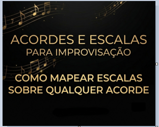 Como Mapear Escalas Sobre Qualquer Acorde e Destravar Seu Improviso