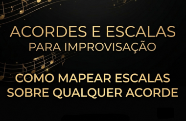 Como Mapear Escalas Sobre Qualquer Acorde e Destravar Seu Improviso